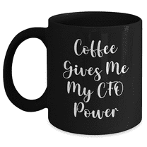 Funny CFO Gifts from Men - Coffee Gives Me My CFO Power Black Coffee Mug for Mother's Day Unique Gifts