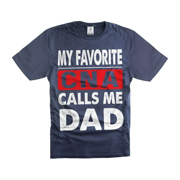 Funny CNA Dad Shirt My Favorite CNA Calls Me Dad Shirt Father's Day Shirt Nursing Assistant Dad Tee (Large Navy Blue)