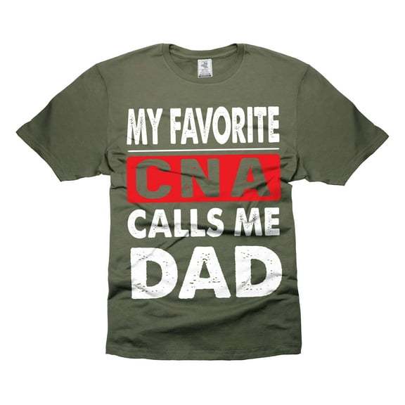 Funny CNA Dad Shirt My Favorite CNA Calls Me Dad Shirt Father's Day Shirt Nursing Assistant Dad Tee (Small Military Green)
