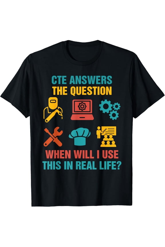 Funny CTE Teacher CTE Crew When Will I Use This In Real Life T-Shirt