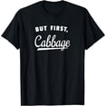 thumbnail image 1 of Funny Cabbage Lover Saying - But First Cabbage T-Shirt, 1 of 4