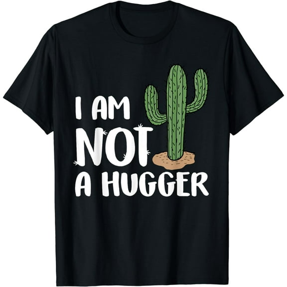 Funny Cactus I Am Not A Hugger Shirt Sarcastic Gifts T-Shirt
