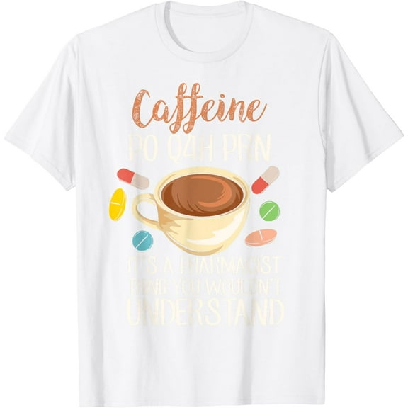 Funny Caffeine Pharmacy PO Q4H PRN It's A Pharmacist Thing T-Shirt