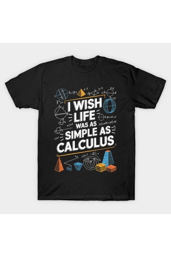Funny Calculus Math Teacher Joke Geek Humor Classroom Gift T Shirt up to 5XL