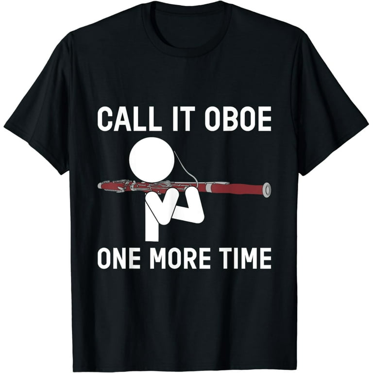Call It An Oboe One More Time T-Shirt For Bassoonists Call It An Oboe One More Time T-Shirt For Bassoonists