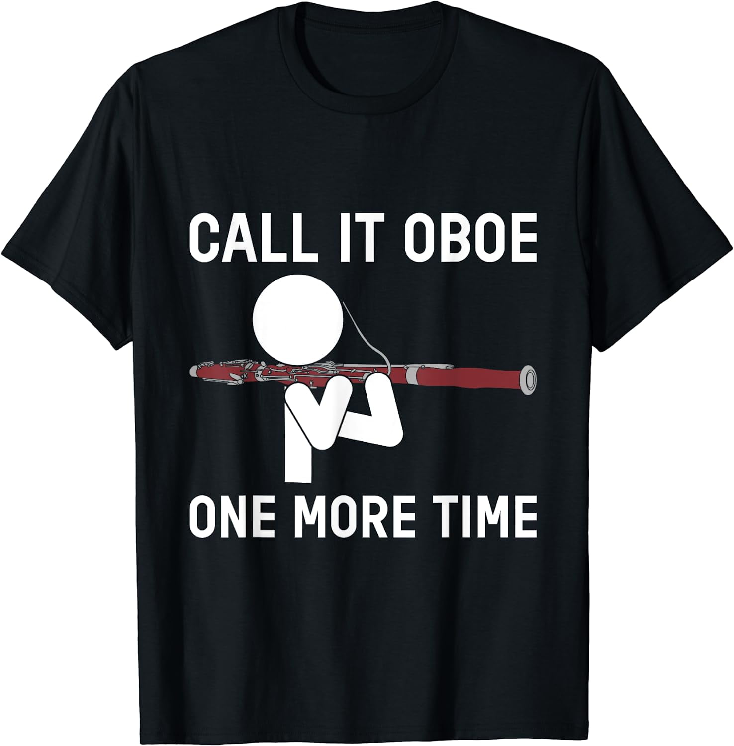 Call It An Oboe One More Time T-Shirt For Bassoonists Call It An Oboe One More Time T-Shirt For Bassoonists