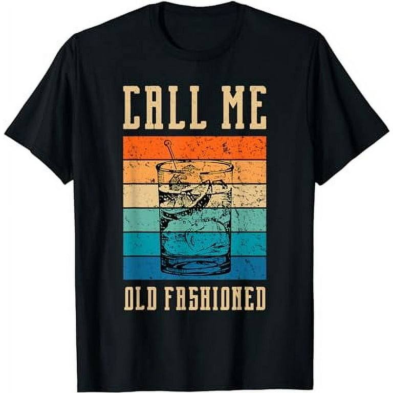 Vintage Call Me Old Fashioned Whiskey Funny T Shirt Vintage Call Me Old Fashioned Whiskey Funny T Shirt