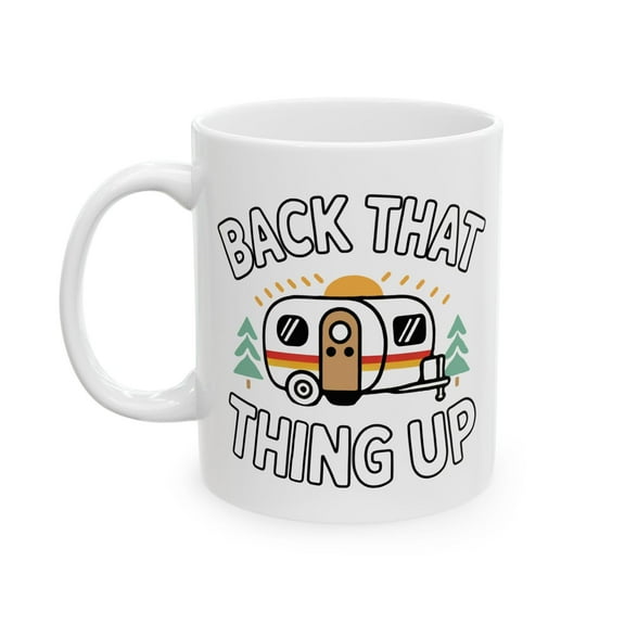 Camper 11 oz Coffee Mug - Back That Thing Up White Ceramic Gift