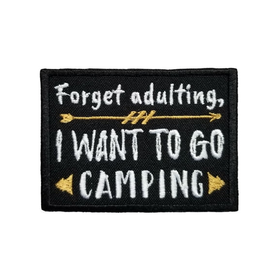 Funny Camping Life Quotes Forget Adulting, I Want To Go Camping Embroidered Iron On Patch