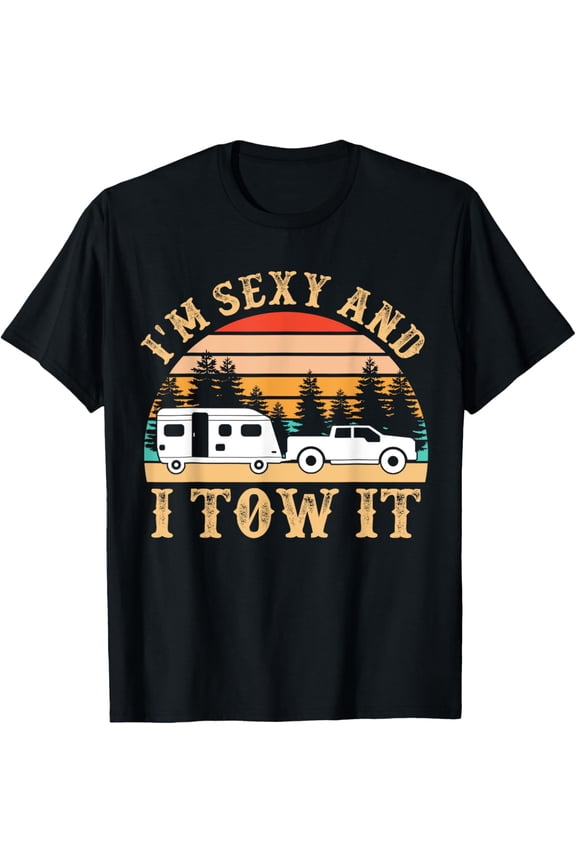 Funny Camping RV Im Sexy And I Tow It RV Camper T-Shirt