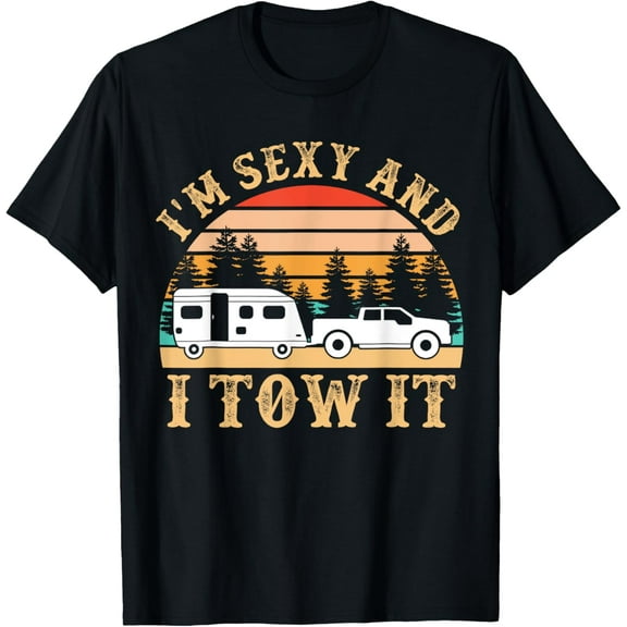 Funny Camping RV Im Sexy And I Tow It RV Camper T-Shirt