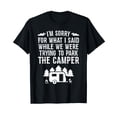thumbnail image 1 of Funny Camping T-Shirt - Sorry for What I Said While Parking Design for RV Lovers, 1 of 5