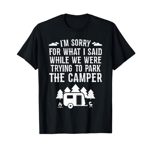 Funny Camping T-Shirt - Sorry for What I Said While Parking Design for RV Lovers