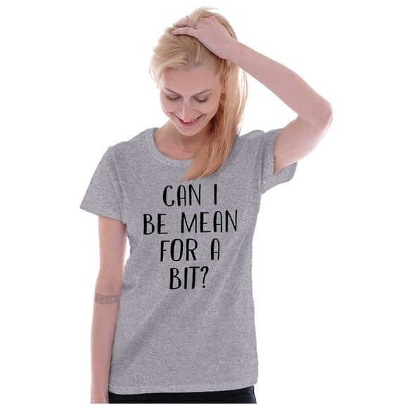 Funny Can I Be Mean For A Bit Joke Womens Slim Fit Graphic Tee Brisco Brands S