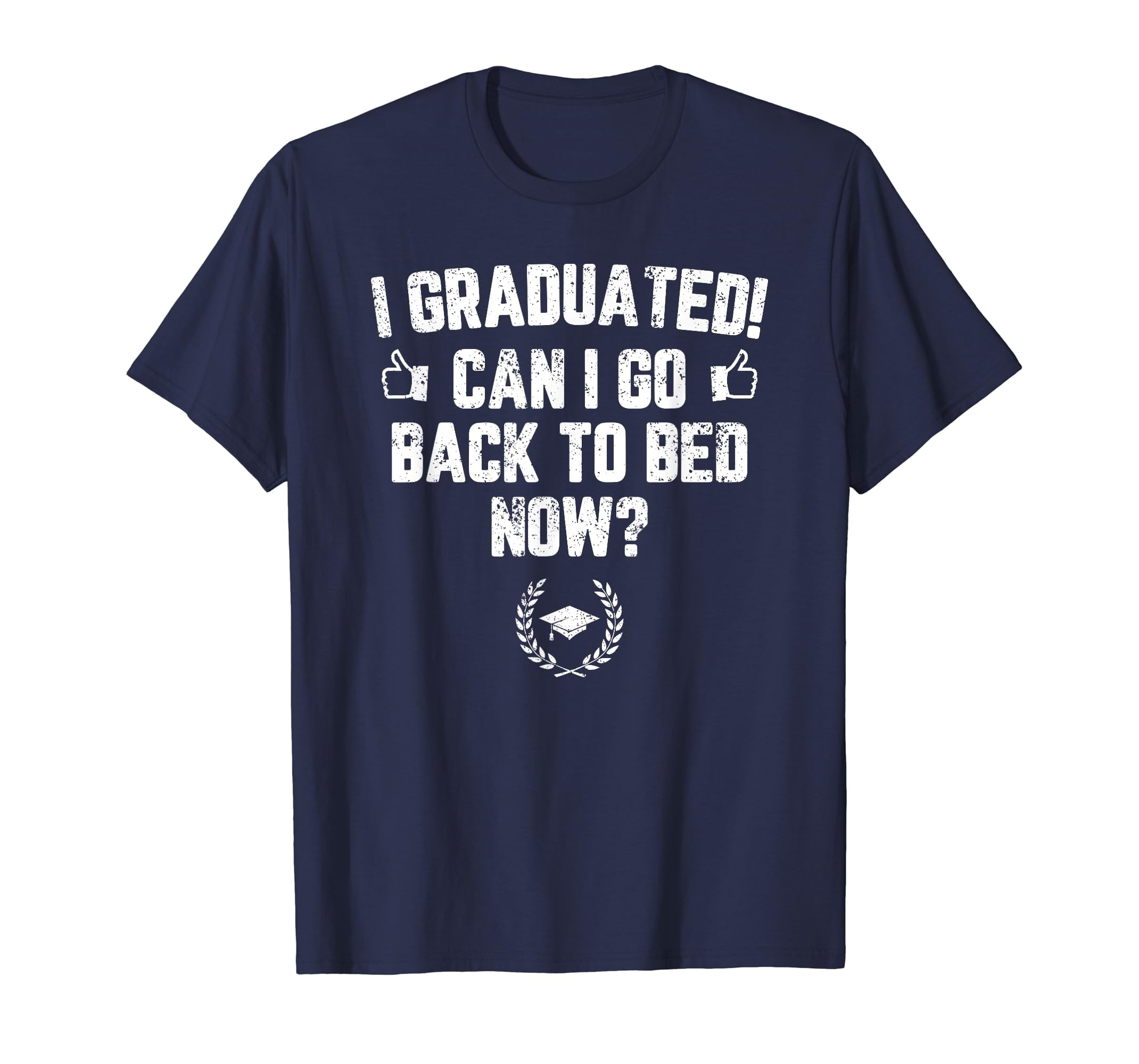 Can I Go Back To Bed T-Shirt Fun Graduation Gift For Him Her Can I Go Back To Bed T-Shirt Fun Graduation Gift For Him Her