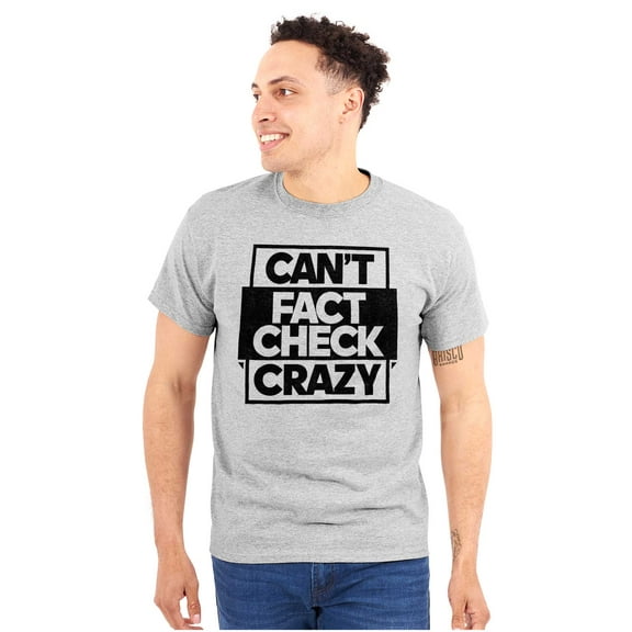 Funny Can't Fact Check Crazy Joke Plus Size Crewneck Graphic Tee Shirt Brisco Brands 3X