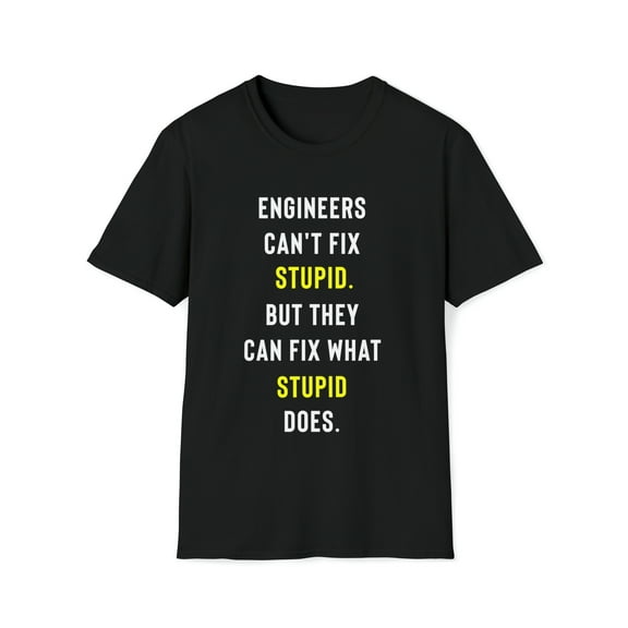 Funny Can't Fix Stupid T-Shirt, Engineers Can't Fix Stupid Tee, Gag Gift