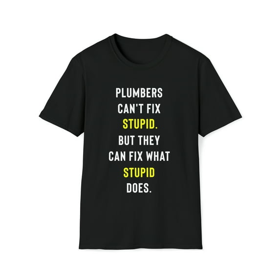 Funny Can't Fix Stupid T-Shirt, Plumbers Can't Fix Stupid Tee, Gag Gift