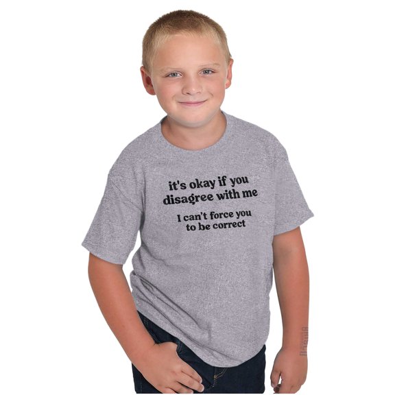 Funny Can't Force You To Be Correct Crewneck T Shirts Boy Girl Teen Brisco Brands L
