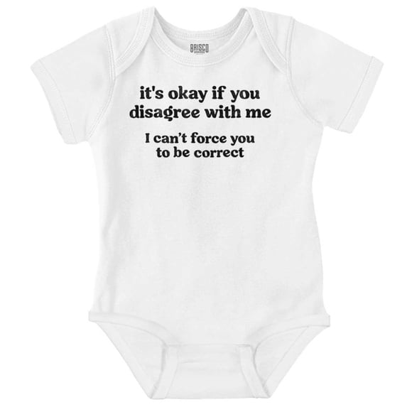 Funny Can't Force You To Be Correct Romper Boys or Girls Infant Baby Brisco Brands 12M