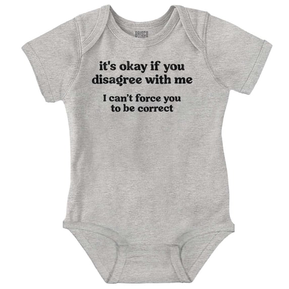 Funny Can't Force You To Be Correct Romper Boys or Girls Infant Baby Brisco Brands 18M