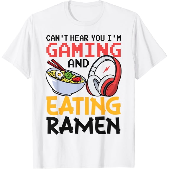 Funny Can't Hear You I'm Gaming And Eating Ramen Gamer T-ShirtMen and women, Black T-shirt, size: Extra large S-4XL