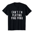 thumbnail image 1 of Funny Can't I'm Playing Ping Pong Sarcastic Table Tennis T-Shirt, 1 of 4