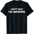 thumbnail image 1 of Funny Can't Talk I'm Mewing Design, Mewing Men and Women T-Shirt, 1 of 3