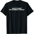 thumbnail image 1 of Funny Can't Wait To Gamble Today Quote Gift for Men Graphic T-Shirt, 1 of 6