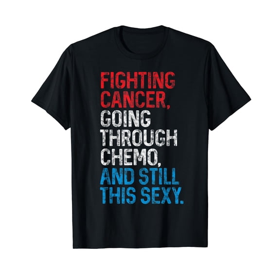 Funny Cancer Fighter Inspirational Quote Chemo Patient Gift T-Shirt