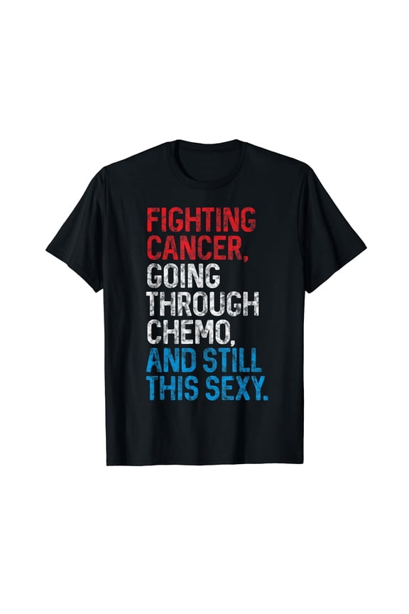 Funny Cancer Fighter Inspirational Quote Chemo Patient Gift T-Shirt