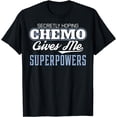 thumbnail image 1 of Funny Cancer Hoping Chemo Gives Me Superpowers Design T-Shirt, 1 of 4