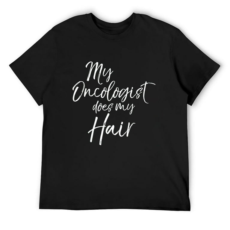 My Oncologist Does My Hair Chemo Cancer Humor Funny T-Shirts My Oncologist Does My Hair Chemo Cancer Humor Funny T-Shirts