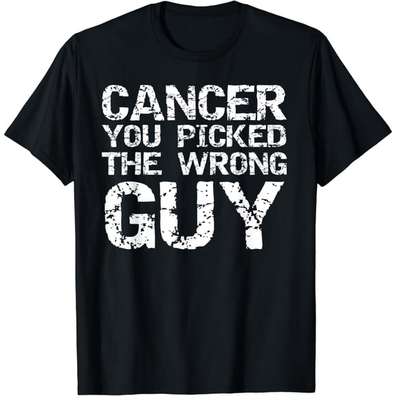 Funny Cancer Treatment Gift Cancer You Picked the Wrong Guy T-Shirt