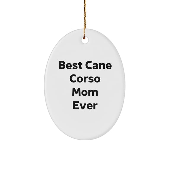 Funny Cane Corso Dog Mom Gifts from Friends for Christmas - Oval Ornament, 'Best Cane Corso Mom Ever' Quote, Durable MDF Material