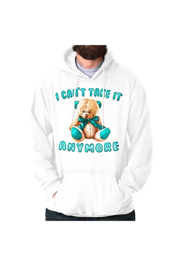 Funny Cant Take It Anymore Teddy Bear Hoodie Sweatshirt Women Men Brisco Brands M