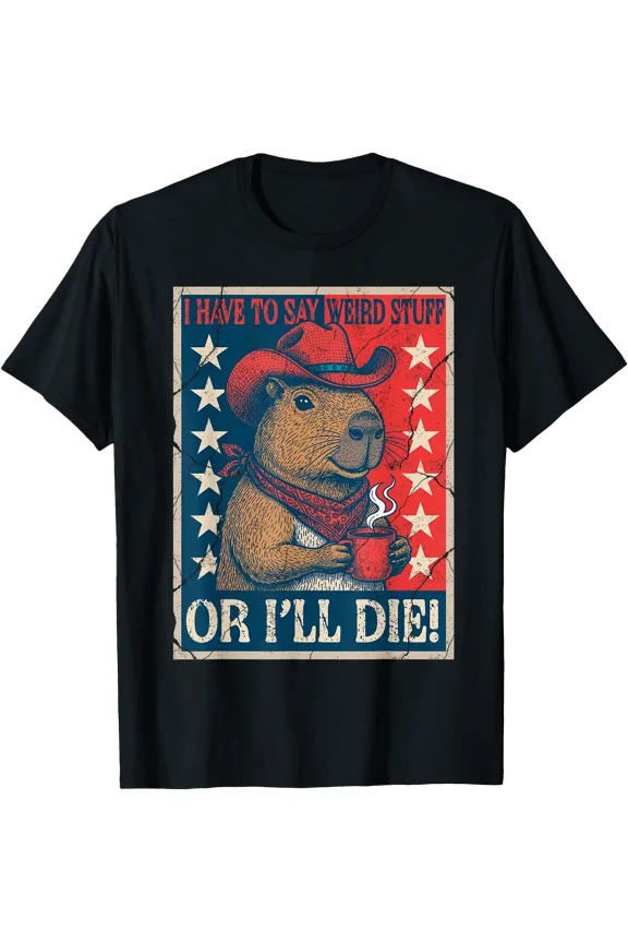 Funny Capybara Meme I Have To Say Weird Stuff Or I'Ll Die T-Shirt