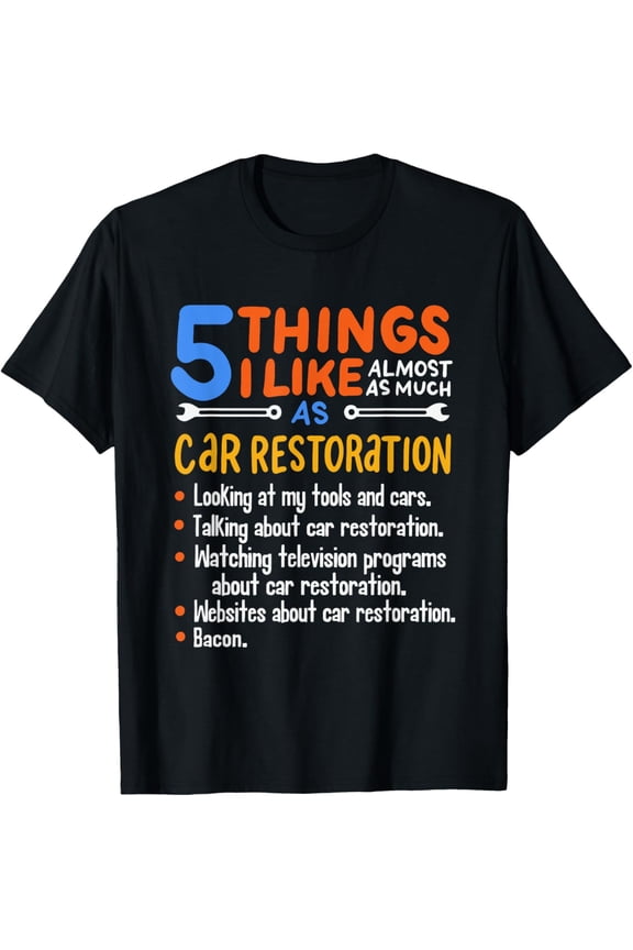 Funny Car Guy Gift - 5 Things I Like As Much Car Restoration T-Shirt
