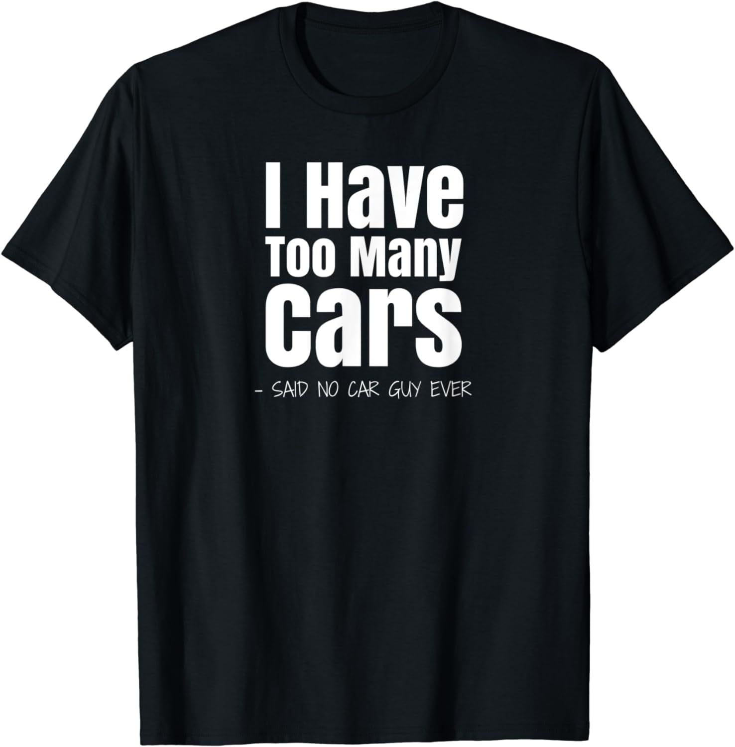 Funny Car Guy Gift I Have Too Many Cars Said No Car Guy TShirt 2024