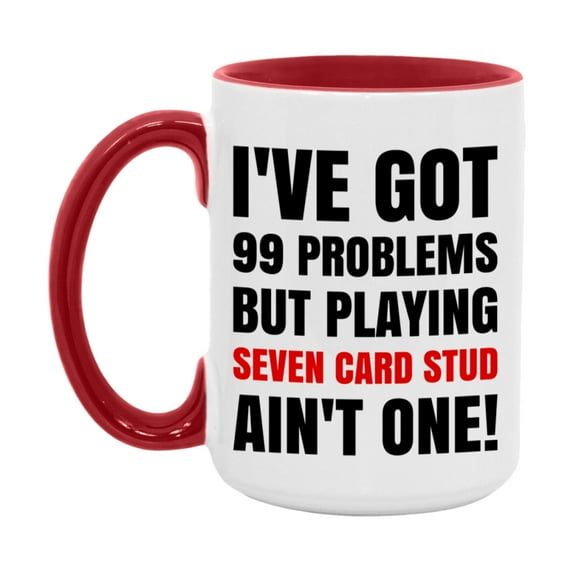 Funny Card Game Mug – 99 Problems But Playing Seven Card Stud Ain’t One