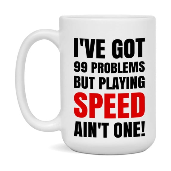 Funny Card Game Mug – 99 Problems But Playing Speed Ain’t One