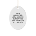 thumbnail image 1 of Funny Carpenter Gifts for Men - Oval Ornament with 'I'm A Carpenter. Not A Magician...' Quote - Gifts from Friends to Family, 1 of 4