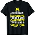 thumbnail image 1 of Funny Carpentry Humor Hire A Good Carpenter T-Shirt, 1 of 4