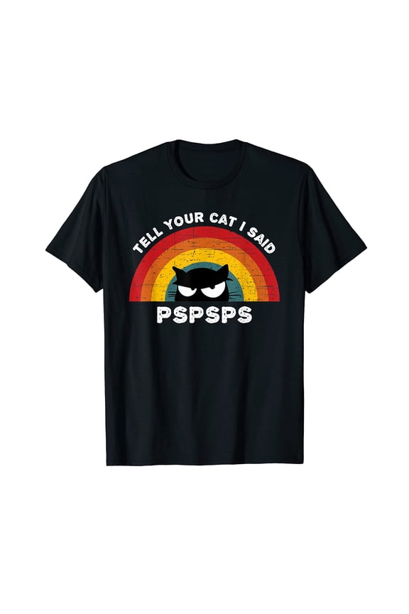 Funny Cartoon Cat Vintage Retro T-Shirt - Tell Your Cat I Said PSPSPS for Cat Lovers