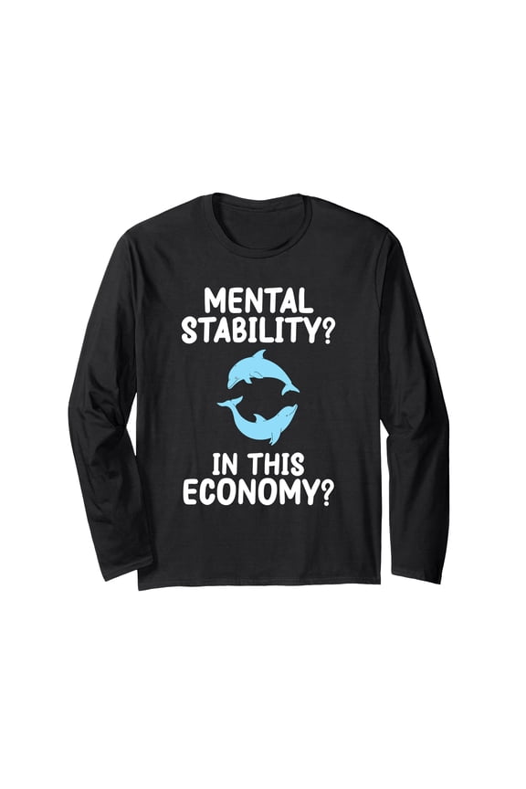 Funny Cartoon Dolphins Long Sleeve T-Shirt for Mental Stability in This Economy