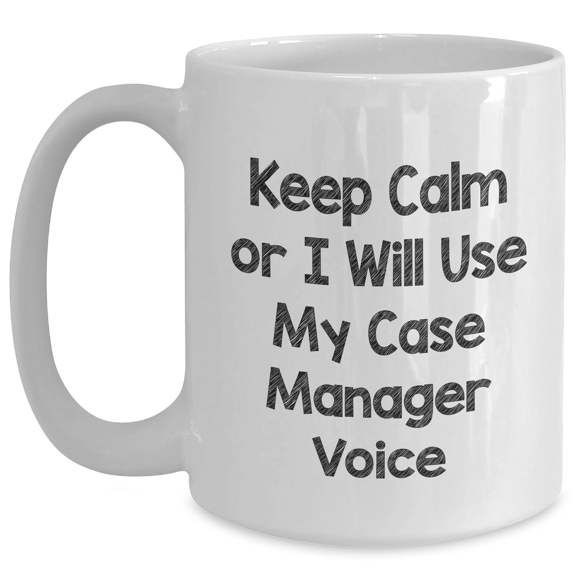 Funny Case Manager Gifts, White Coffee Mug for Men, 'Keep Calm Or I Will Use My Case Manager Voice' - Unique Father's Day Unique Gift from Friends, Family or Coworkers