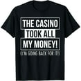 thumbnail image 1 of Funny Casino Took All My Money Gambling Humor Unisex Short Sleeve Graphic T-Shirt, 1 of 6