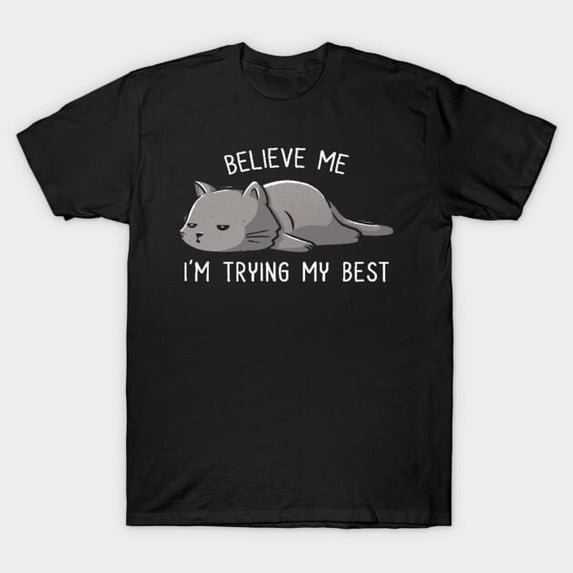 Funny Cat Effort Quote Sarcastic Work Humor Statement Unisex T-Shirt, for men & women, up to size 5XL