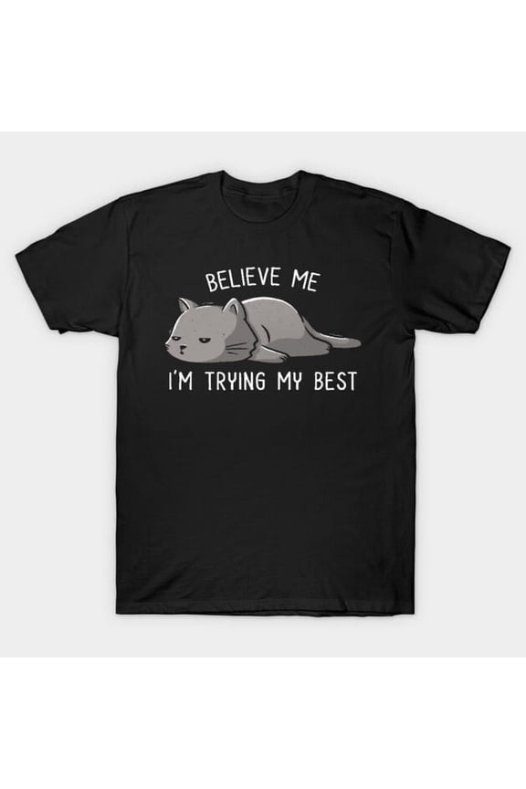 Funny Cat Effort Quote Sarcastic Work Humor Statement Unisex T-Shirt, for men & women, up to size 5XL