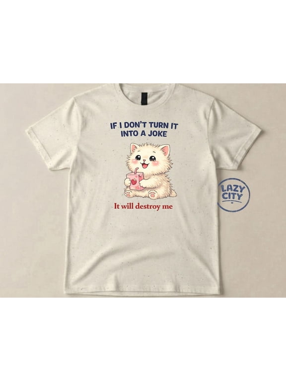 Funny Cat Graphic T-Shirt, “If I Don’t Turn It Into a Joke It Will Destroy Me” Quote Tee, Cute Kawaii Kitty Shirt, Unisex Cotton Casual Top, Relatable Humor Gift